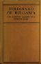 [Gutenberg 48330] • Ferdinand of Bulgaria: The Amazing Career of a Shoddy Czar